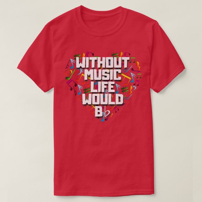 Without Music Life Would B Flat Shirt Funny Music  (Design Front)