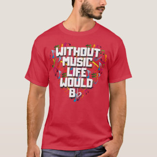 Without Music Life Would B Flat Shirt Funny Music