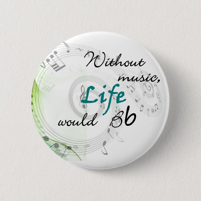 Without Music, Life Would Bb... 6 Cm Round Badge (Front)