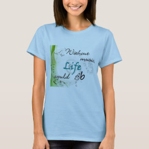 Without Music, Life Would Bb... T-Shirt