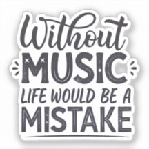 Without music life would be a mistake