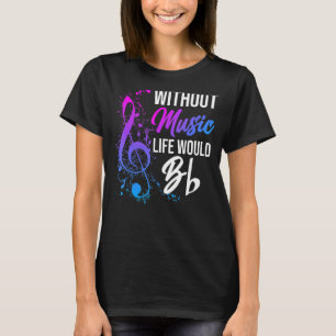 Without Music Life Would Be Flat Sound Music T-Shirt