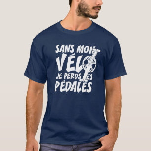 WITHOUT MY BIKE, I LOSE THE PEDALS! T-Shirt