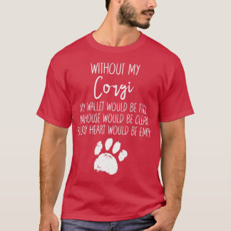Without My Corgi Lover Dog Paw Funny Pup Quote  T-Shirt