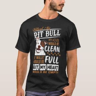 Without My Pitbull My House Would Be Clean My Wall T-Shirt