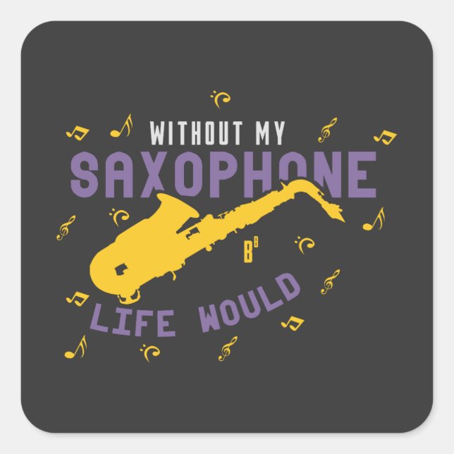 Without My Saxophone Square Sticker (Front)