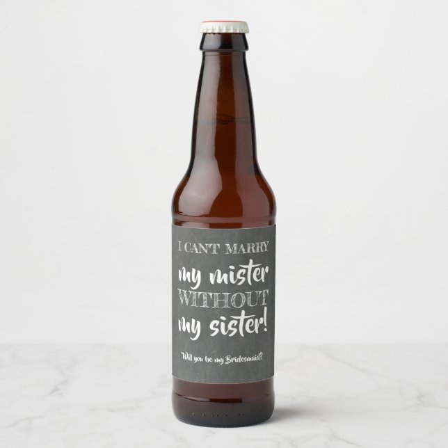 Without my Sister - Funny Bridesmaid Proposal Beer Bottle Label (Front)