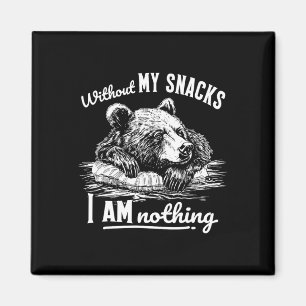 Without My Snacks I Am Nothing, Funny Bear Sarcast Magnet