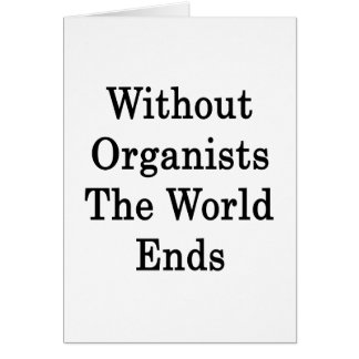 Without Organists The World Ends