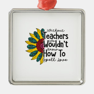 Without Teachers We Would Not Know Metal Tree Decoration