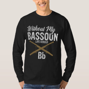 Without The Bassoon Life Would Bb Funny Orchestra T-Shirt