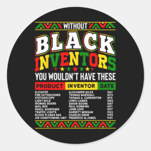 Without The Black Inventors You Wouldn't Have That Classic Round Sticker