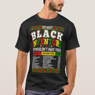 Without The Black Inventors You Wouldn't Have That T-Shirt