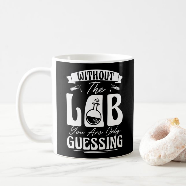 Without the Lab You're Only Guessing Lab Chemistry Coffee Mug (With Donut)