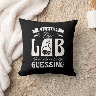Without the Lab You're Only Guessing Lab Chemistry Cushion