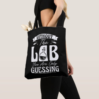 Without the Lab You're Only Guessing Lab Chemistry Tote Bag