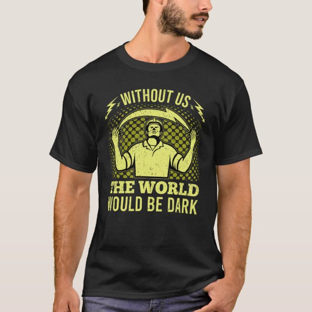 Without Us The World Would Be Dark Electrical Line T-Shirt (Front)