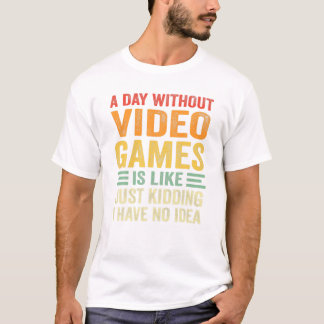 Without Video Games Funny T-Shirt