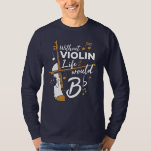 Without Violin Life Would B Flat Cute Violinist T-Shirt