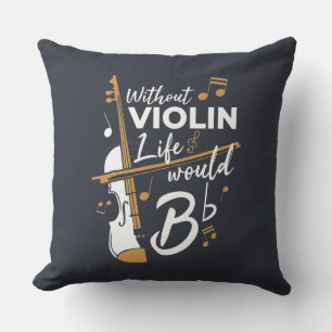 Without Violin Life Would B Flat Musician Gag Cushion