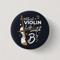 Without Violin Life Would B Flat Violinist