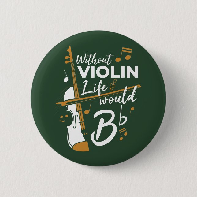 Without Violin Life Would B Flat Violinist 6 Cm Round Badge (Front)