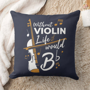 Without Violin Life Would B Flat Violinist Cushion