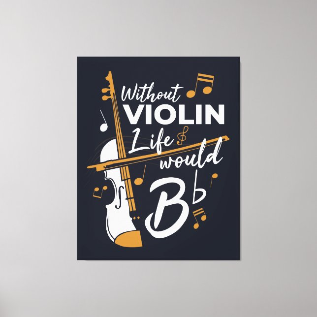 Without Violin Life Would Be Flat Musician Canvas Print (Front)