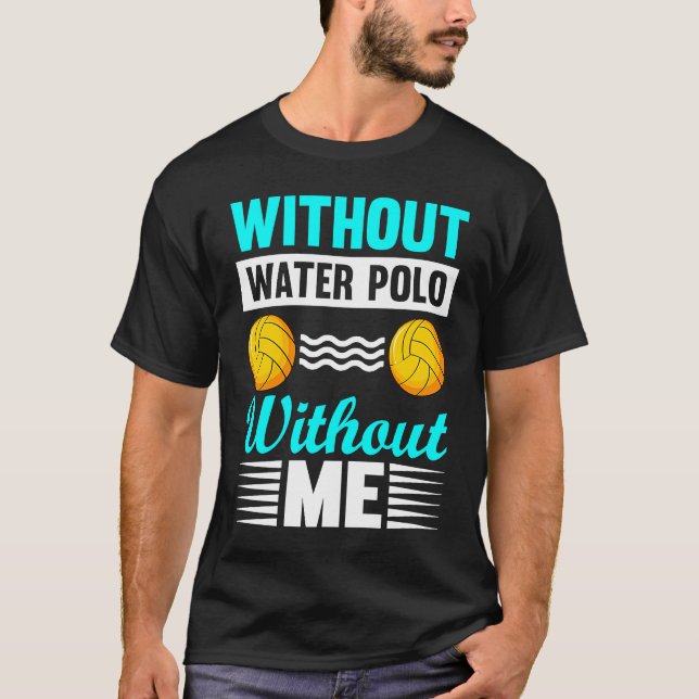 Without Water Polo Without Me I Water Polo (Front)