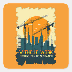 Without Work Nothing Is Sustained Labor Day Worker Square Sticker