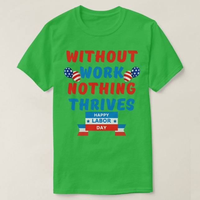 without work nothing thrives T-Shirt (Design Front)