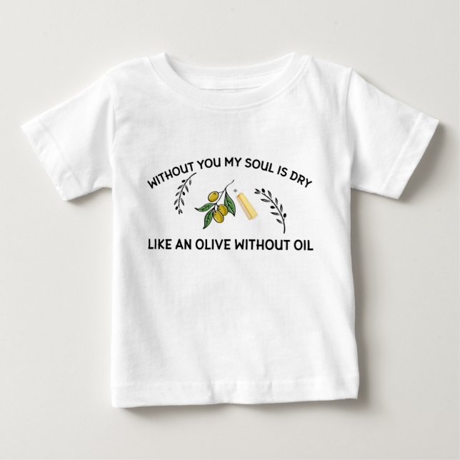 Without you soul is dry like an olive without oil  baby T-Shirt (Front)