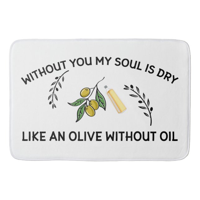 Without you soul is dry like an olive without oil  bath mat (Front)
