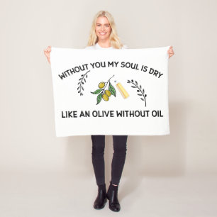 Without you soul is dry like an olive without oil  fleece blanket