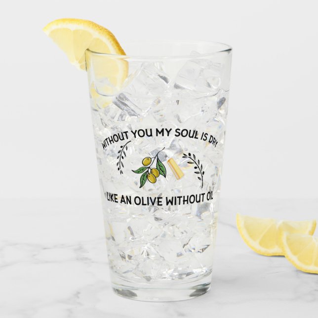 Without you soul is dry like an olive without oil  glass (Front Ice)