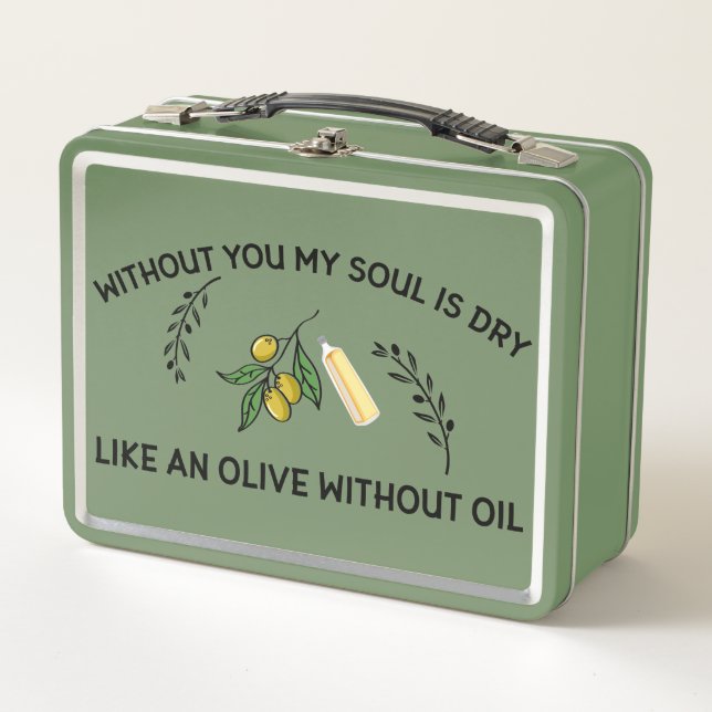 Without you soul is dry like an olive without oil  metal lunch box (Front)