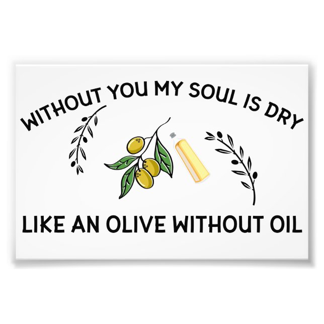 Without you soul is dry like an olive without oil  photo print (Front)