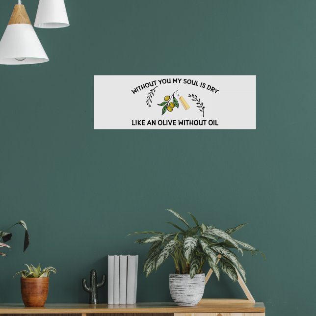 Without you soul is dry like an olive without oil  poster (Living Room 1)