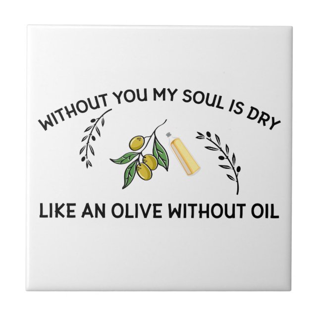Without you soul is dry like an olive without oil  tile (Front)