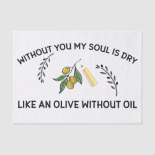 Without you soul is dry like an olive without oil tissue paper