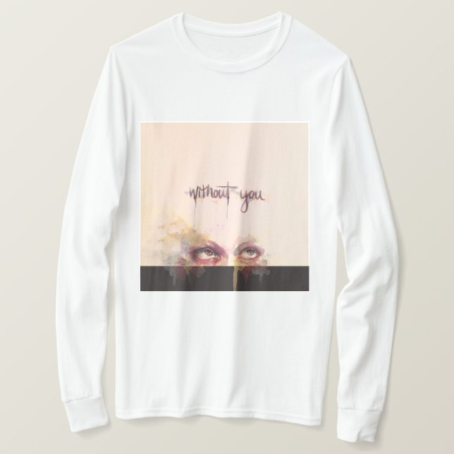 WITHOUT YOU UNISEX LONG SLEEVE SHIRT (Design Front)