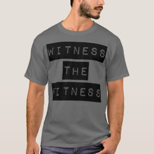 Witness the fitness gym  T-Shirt
