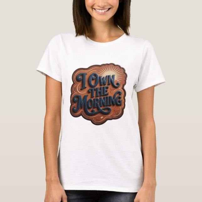 Witty Blue I OWN THE MORNING Statement Tee (Front)