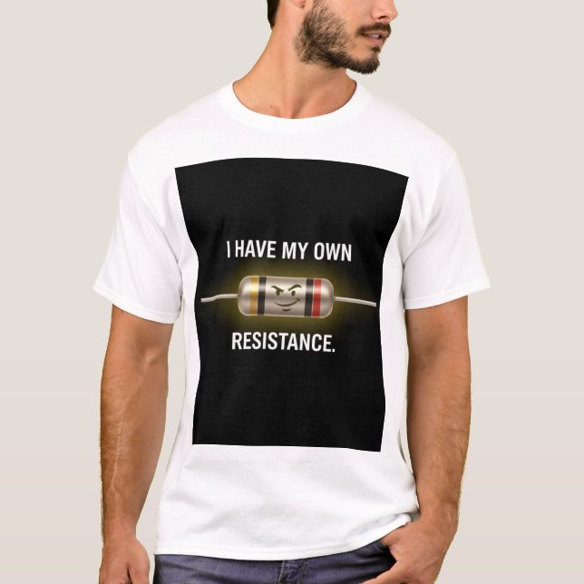 Witty Electrical Engineer Resistor Pun: Own Resist T-Shirt (Front)