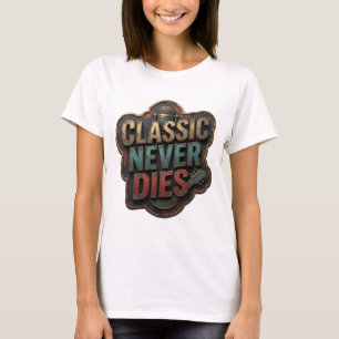 Witty Gold CLASSIC NEVER DIES Custom Tee