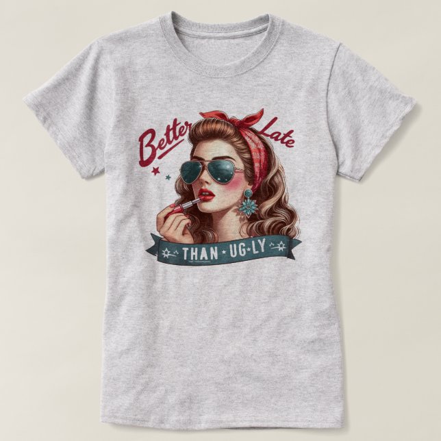 Witty Retro Girl T-Shirt – Better Late Than. Ugly  (Design Front)