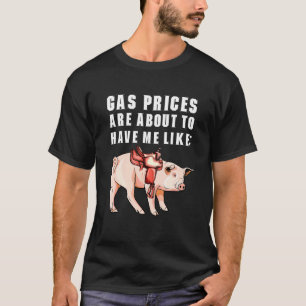 Witty Saddled Pig Humour Gas Prices Are About To H T-Shirt
