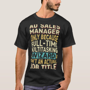 Wizard Job Title Quote - Funny Ad S Manager  T-Shirt