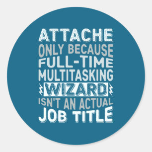 Wizard Job Title Quote - Funny Attache Long Sleeve Classic Round Sticker