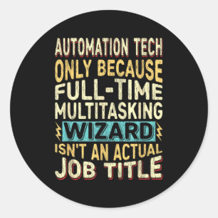 Wizard Job Title Quote - Funny Automation Tech  Classic Round Sticker